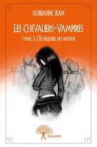 Couverture du livre « Les chevaliers-vampires t.3 » de Florianne Jean aux éditions Edilivre
