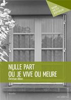 Couverture du livre « Nulle part où je vive ou meure » de Christian Billon aux éditions Mon Petit Editeur