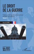 Couverture du livre « Lr droit de la guerre Tome 3 ; traité sur l'emploi de la force armée en droit international » de David Cumin aux éditions L'harmattan