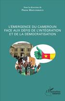 Couverture du livre « L'émergence du Cameroun face aux défis de l'intégration et de la démocratisation ; l'émergence du pays au prisme des sciences sociales et humaines » de Pierre Mbouombouo aux éditions L'harmattan