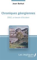 Couverture du livre « Chroniques géorgiennes ; 2002, un besoin d'Occident » de Jean Battut aux éditions L'harmattan