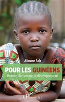 Couverture du livre « Pour les guinéens ; histoire, démocratie et développement » de Alioune Bah aux éditions L'harmattan