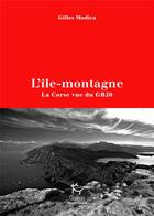 Couverture du livre « L'île-montagne ; la Corse vue du GR20 » de Gilles Modica aux éditions Paulsen Guerin
