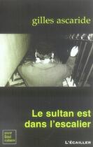 Couverture du livre « Le sultan est dans l'escalier » de Gilles Ascaride aux éditions L'ecailler Du Sud