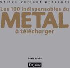 Couverture du livre « Les 100 indispensables du métal à télécharge » de Denis Labbé aux éditions Fetjaine