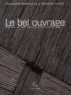 Couverture du livre « Le bel ouvrage ; récits et portraits d'artisans » de Francoise Bergaglia et Hermine Clere aux éditions Pascal Galode