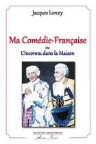 Couverture du livre « Ma comedie-francaise ou l inconnu dans la maison » de Jacques Lorcey aux éditions Atelier Fol'fer