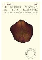 Couverture du livre « Le Dernier Printemps de Rosa Luxemburg et autres poèmes dramatiques » de Muriel Pic aux éditions Le Bruit Du Temps