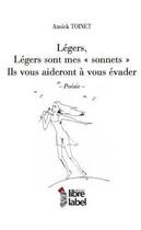 Couverture du livre « Légers, légers sont mes sonnets, ils vous aideront à vous évader ! » de Toinet Annick aux éditions Libre Label