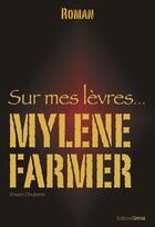 Couverture du livre « Sur mes lèvres ... Mylène Farmer » de Erwan Chuberre aux éditions Grimal