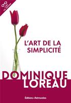 Couverture du livre « L'art de la simplicité » de Dominique Loreau aux éditions Les Editions Retrouvees