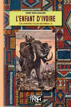 Couverture du livre « Les aventures d'Allan Quatermain Tome 8 : L'enfant d'ivoire » de Henry Rider Haggard aux éditions Prng