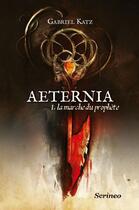 Couverture du livre « Aeternia t.1 ; la marche du prophète » de Gabriel Katz aux éditions Scrineo