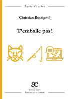 Couverture du livre « T'emballe pas ! » de Christian Rossignol aux éditions Art Et Comedie