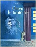 Couverture du livre « Oscar le fantôme » de Andre Bouchard aux éditions Saltimbanque