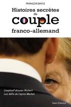 Couverture du livre « Histoires secrètes du couple franco-allemand » de Francois Bayle aux éditions Talent Editions