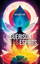 Couverture du livre « La guérison selon les esprits » de Natacha Tenzi aux éditions Lanore