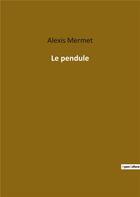 Couverture du livre « Le pendule » de Alexis Mermet aux éditions Culturea