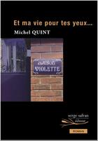 Couverture du livre « Et ma vie pour tes yeux ! » de Michel Quint aux éditions Serge Safran