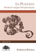 Couverture du livre « Le placenta ; rituels et usages thérapeutiques » de Cornelia Enning aux éditions Hetre Myriadis