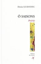 Couverture du livre « Ô saisons » de Denise Le Dantec aux éditions Editions Des Instants