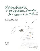 Couverture du livre « Christian Gardair : paysageur d'estuaire, paysageur de Paris » de Beatrice Marchal aux éditions L'herbe Qui Tremble