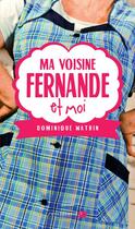 Couverture du livre « Ma voisine Fernande et moi » de Dominique Watrin aux éditions Luc Pire