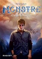 Couverture du livre « Monstre t.1 ; coeur de harpie » de Hervé Jubert et Magali Vileneuve aux éditions Rageot