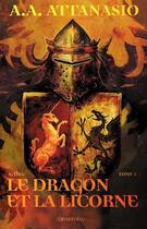 Couverture du livre « Le dragon et la licorne Tome 1 ; Arthor » de Alfred Angelo Attanasio aux éditions Calmann-levy