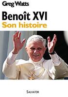 Couverture du livre « Benoît XVI : son histoire » de Greg Watts aux éditions Salvator