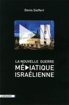 Couverture du livre « La nouvelle guerre médiatique israélienne » de Denis Sieffert aux éditions La Decouverte