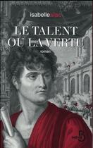Couverture du livre « Le talent ou la vertu » de Isabelle Siac aux éditions Belfond