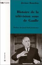 Couverture du livre « Histoire De La Television Sous De Gaulle » de Jerome Bourdon aux éditions Economica