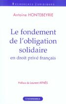 Couverture du livre « Le Fondement De L'Obligation Solidaire En Droit Prive Francais » de Antoine Hontebeyrie aux éditions Economica