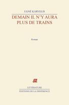 Couverture du livre « Demain il n'y aura plus de trains » de Karvelis Ugne aux éditions La Difference