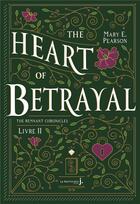 Couverture du livre « The remnant chronicles Tome 2 : the heart of betrayal » de Mary E. Pearson aux éditions La Martiniere Jeunesse