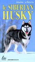 Couverture du livre « Le Siberian Husky » de Marie-Luce Hubert et Jean-Louis Klein aux éditions Saep