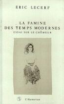 Couverture du livre « La famine des temps modernes - essais sur le chomeur » de Eric Lecerf aux éditions L'harmattan