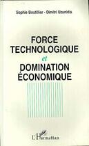 Couverture du livre « Force technologique et domination economique - l'espace mondial du capital integre » de Uzunidis/Boutillier aux éditions L'harmattan