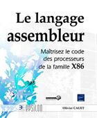Couverture du livre « Le langage assembleur ; maîtrisez le code des processeurs de la famille X86 » de Olivier Cauet aux éditions Eni