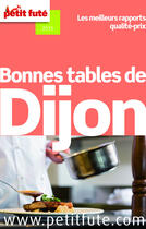 Couverture du livre « GUIDE PETIT FUTE ; THEMATIQUES ; Bonnes tables de Dijon (édition 2015) » de  aux éditions Le Petit Fute