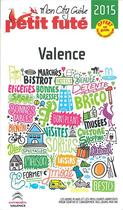 Couverture du livre « GUIDE PETIT FUTE ; CITY GUIDE ; Valence (édition 2015) » de  aux éditions Le Petit Fute