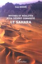 Couverture du livre « Mythes et realites d'un desert convoite le sahara » de Jean Bisson aux éditions L'harmattan