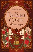 Couverture du livre « Le dernier conte - Tome 02 : Rose rouge » de Alexiane Thill aux éditions Hugo Roman