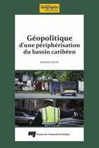 Couverture du livre « Géopolitique d'une périphérisation du bassin caribéen » de Romain Cruse aux éditions Presses De L'universite Du Quebec