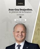Couverture du livre « Jean-Guy Desjardins, le phénix de la finance ; une biographie » de Jacqueline Cardinal aux éditions Pu De Quebec