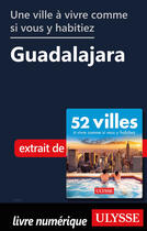 Couverture du livre « Une ville à vivre comme si vous y habitiez - Guadalajara » de  aux éditions Ulysse