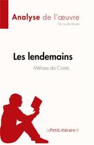 Couverture du livre « Les lendemains de Mélissa Da Costa, analyse de l'oevre : résumé complet » de Lucile Lhoste aux éditions Lepetitlitteraire.fr