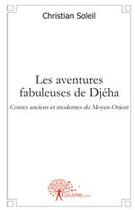 Couverture du livre « Les aventures fabuleuses de Djéha » de Christian Soleil aux éditions Edilivre