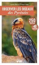 Couverture du livre « Observer les oiseaux des Pyrénées : 250 espèces, 41 itinéraires » de Philippe Legay et Sylvain Reyt aux éditions Sud Ouest Editions